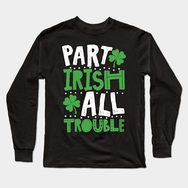 Part Irish All Trouble Funny St Patrick For Kids Long Sleeve T-Shirt by KsuAnn